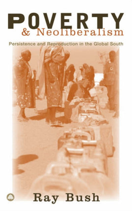 Poverty and Neoliberalism Persistence and Reproduction in the Global South Third World in Global Politics