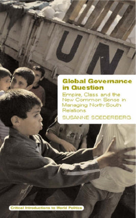 Global Governance in Question: Empire, Class and the New Common Sense in Managing North-South Relations