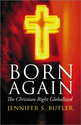 Born Again The Christian Right Globalized