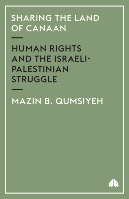 Sharing the Land of Canaan: Human Rights and the Israeli-Palestinian Struggle