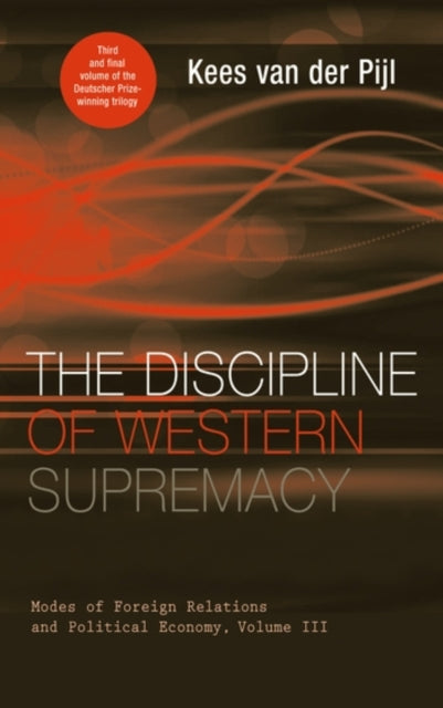 The Discipline of Western Supremacy: Modes of Foreign Relations and Political Economy, Volume III