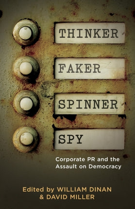 Thinker, Faker, Spinner, Spy: Corporate PR and the Assault on Democracy