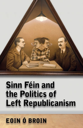 Sinn Féin and the Politics of Left Republicanism