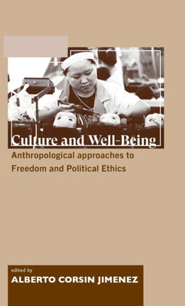 Culture and Well-Being: Anthropological Approaches to Freedom and Political Ethics