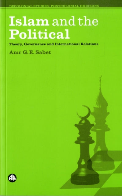 Islam and the Political: Theory, Governance and International Relations