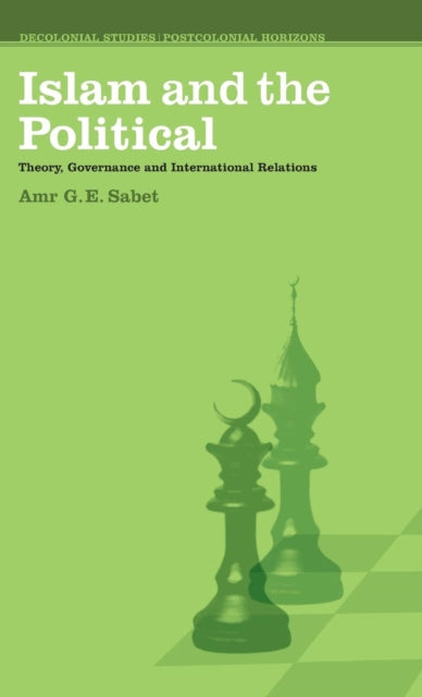 Islam and the Political: Theory, Governance and International Relations