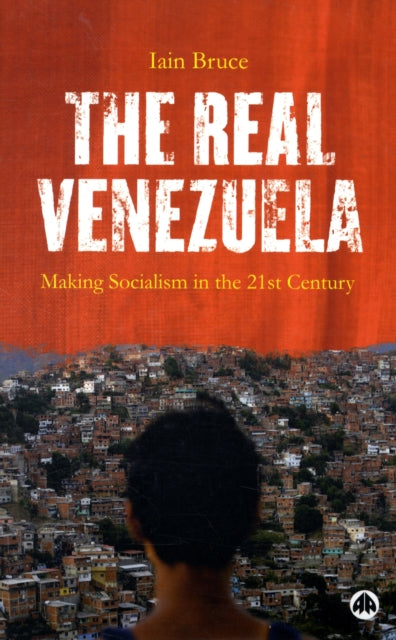 The Real Venezuela Making Socialism in the 21st Century