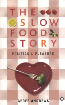 The Slow Food Story: Politics and Pleasure