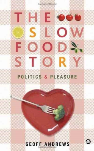 The Slow Food Story: Politics and Pleasure