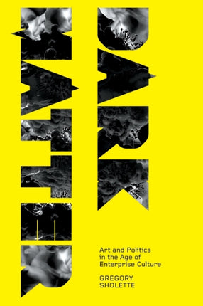 Dark Matter: Art and Politics in the Age of Enterprise Culture