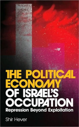 The Political Economy of Israels Occupation
