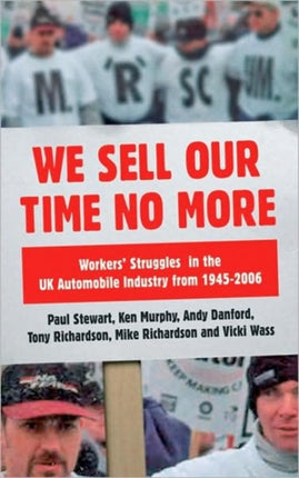 We Sell Our Time No More: Workers' Struggles Against Lean Production in the British Car Industry