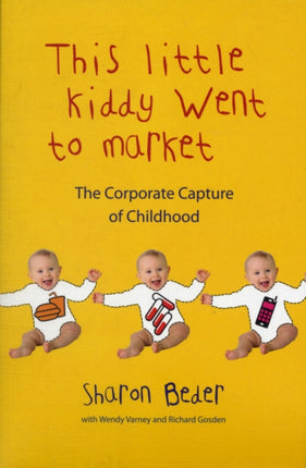 This Little Kiddy Went to Market: The Corporate Capture of Childhood