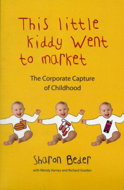 This Little Kiddy Went to Market: The Corporate Capture of Childhood