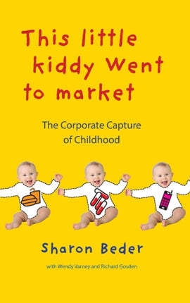 This Little Kiddy Went to Market: The Corporate Capture of Childhood