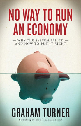 No Way to Run an Economy: Why the System Failed and How to Put It Right