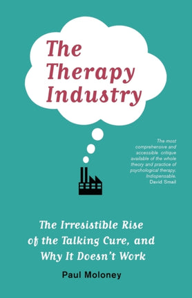 The Therapy Industry: The Irresistible Rise of the Talking Cure, and Why It Doesn't Work