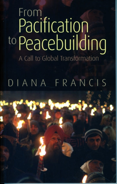 From Pacification to Peacebuilding: A Call to Global Transformation