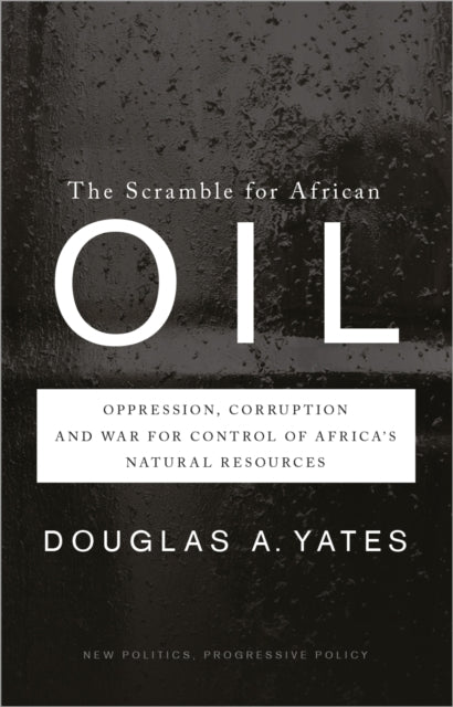 The Scramble for African Oil  Oppression Corruption and War for Control of Africas Natural Resources