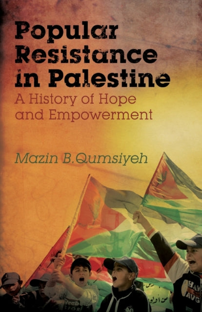 Popular Resistance in Palestine: A History of Hope and Empowerment