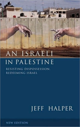 An Israeli in Palestine: Resisting Dispossession, Redeeming Israel