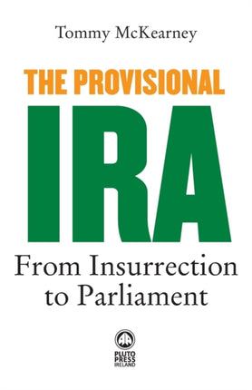 The Provisional IRA: From Insurrection to Parliament