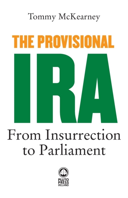 The Provisional IRA: From Insurrection to Parliament