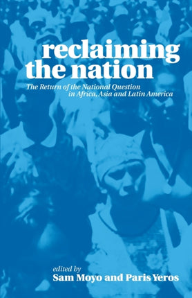 Reclaiming the Nation  The Return of the National Question in Africa Asia and Latin America