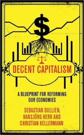 Decent Capitalism A Blueprint for Reforming our