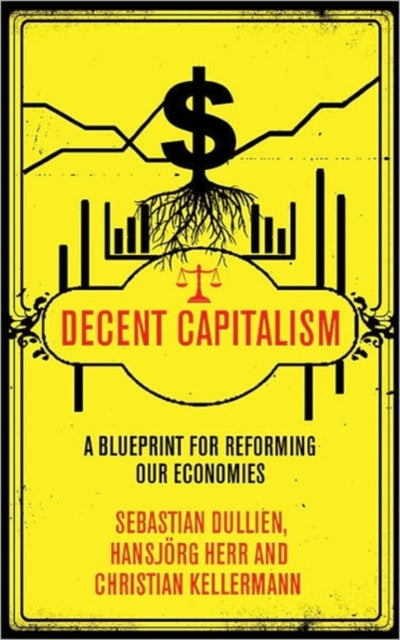 Decent Capitalism A Blueprint for Reforming our