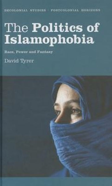 The Politics of Islamophobia: Race, Power and Fantasy