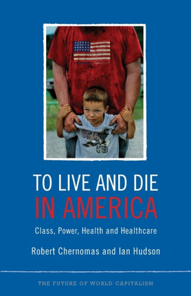 To Live and Die in America: Class, Power, Health and Healthcare