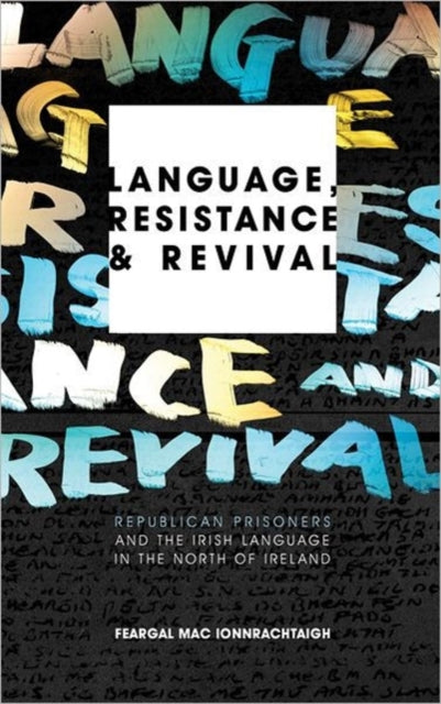 Language, Resistance and Revival: Republican Prisoners and the Irish Language in the North of Ireland