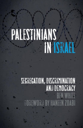 Palestinians in Israel: Segregation, Discrimination and Democracy