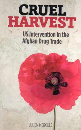 Cruel Harvest US Intervention in hte Afghan Drug