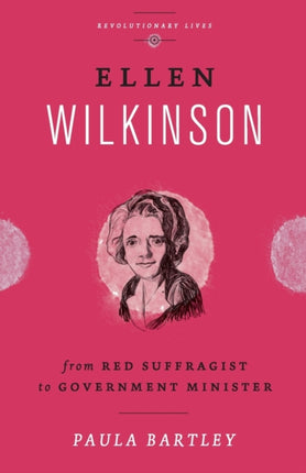 Ellen Wilkinson: From Red Suffragist to Government Minister