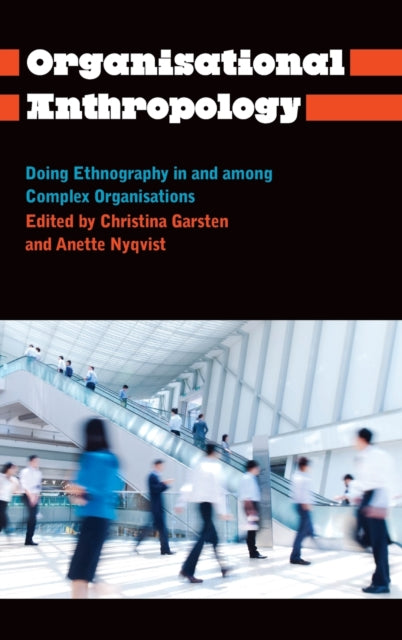 Organisational Anthropology: Doing Ethnography in and Among Complex Organisations