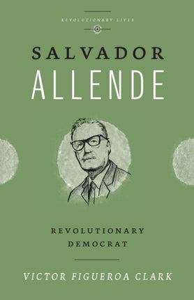 Salvador Allende: Revolutionary Democrat