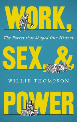 Work, Sex and Power: The Forces that Shaped Our History