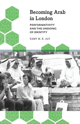 Becoming Arab in London: Performativity and the Undoing of Identity