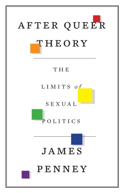 After Queer Theory: The Limits of Sexual Politics