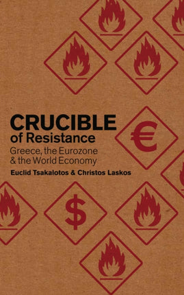 Crucible of Resistance: Greece, the Eurozone and the World Economic Crisis