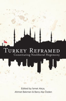 Turkey Reframed Constituting Neoliberal Hegemony
