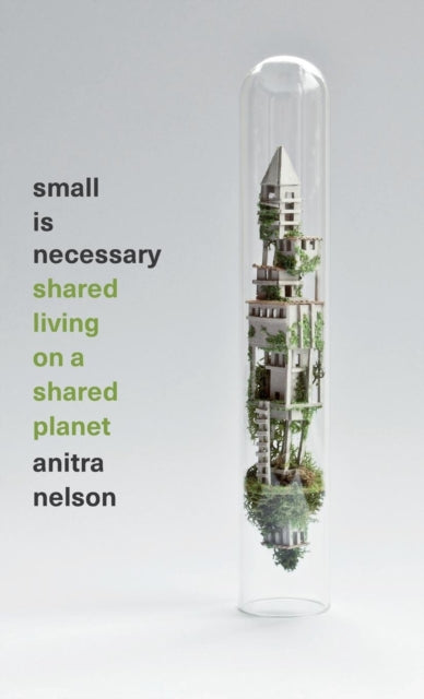 Small is Necessary: Shared Living on a Shared Planet