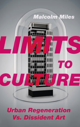 Limits to Culture: Urban Regeneration vs. Dissident Art