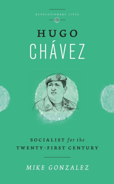 Hugo Chavez: Socialist for the Twenty-first Century