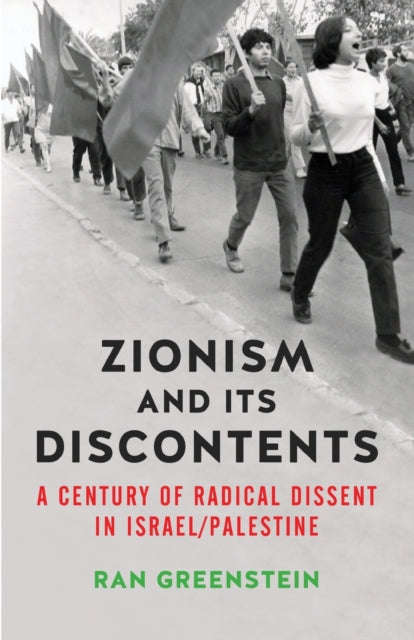 Zionism and its Discontents: A Century of Radical Dissent in Israel/Palestine