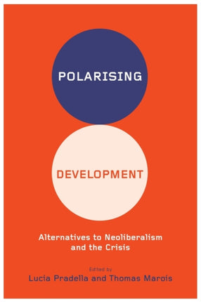 Polarizing Development: Alternatives to Neoliberalism and the Crisis