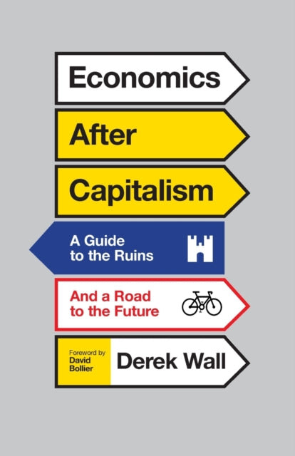 Economics After Capitalism: A Guide to the Ruins and a Road to the Future