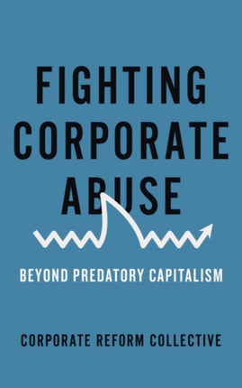 Fighting Corporate Abuse Beyond Predatory Capitalism Corporate Reform Collective